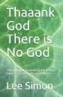 Thaaank God There is No God: 200+ Thought Provoking Ideas that Expose the Insanity of Religion By Lee S. Simon Cover Image