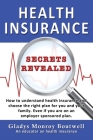 Health Insurance Secrets Revealed: How to understand health insurance and choose the right plan for you and your family. Even if you are on an employe Cover Image