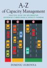 A-Z of Capacity Management: Practical Guide for Implementing Enterprise IT Monitoring & Capacity Planning Cover Image