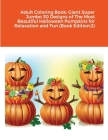 Adult Coloring Book: Giant Super Jumbo 30 Designs of The Most Beautiful Halloween Pumpkins for Relaxation and Fun (Book Edition:2) Cover Image