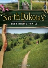 North Dakota's Best Hiking Trails By Scott Kudelka Cover Image