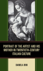 Portrait of the Artist and His Mother in Twentieth-Century Italian Culture By Daniela Bini Cover Image
