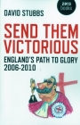 Send Them Victorious: England's Path to Glory 2006-2010 (Zero Books) By David Stubbs Cover Image
