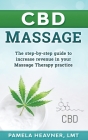 CBD Massage: The step-by-step guide to increase revenue in your Massage Therapy practice By Pamela Heavner Cover Image