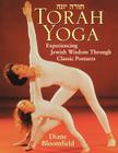 Torah Yoga: Experiencing Jewish Wisdom Through Classic Postures (Arthur Kurzweil Books) By Diane Bloomfield Cover Image