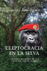 Cleptocracia en la selva: Historia novelada de una selva del tercer mundo By Carlos G. Hernandez Cover Image