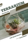 Low Maintenance Terrarium: Beginner's Guide Cover Image