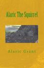 Alaric The Squirrel By Alaric Grant Cover Image