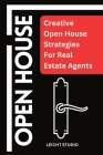 Open House: Creative Open House Strategies For Real Estate Agents By Leicht Cover Image