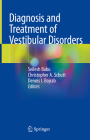 Diagnosis and Treatment of Vestibular Disorders By Seilesh Babu (Editor), Christopher A. Schutt (Editor), Dennis I. Bojrab (Editor) Cover Image
