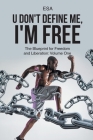 U Don't Define Me, I'm Free: The Blueprint for Freedom and Liberation: Volume One By Esa Cover Image