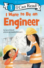 I Want to Be an Engineer (I Can Read Level 1) By Laura Driscoll, Catalina Echeverri (Illustrator) Cover Image