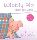 Wibbly Pig Likes Playing By Mick Inkpen Cover Image