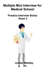 Multiple Mini Interview for Medical School: Practice Interview Series Exam 3 By Jordan Westley Cover Image