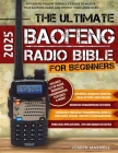 The Ultimate Baofeng Radio Bible for Beginners: An Easy-to-Follow Guerrilla's Guide to Master Your Baofeng Radio and Protect Your Loved Ones By Chameleon Publications, Joseph Maxwell Cover Image