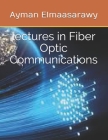 lectures in Fiber Optic Communications By Ayman Elmaasarawy Cover Image