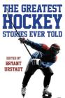 The Greatest Hockey Stories Ever Told Cover Image