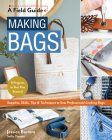 Making Bags, a Field Guide: Supplies, Skills, Tips & Techniques to Sew Professional-Looking Bags; 5 Projects to Get You Started By Jessica Sallie Barrera Cover Image
