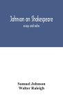 Johnson on Shakespeare: essays and notes By Samuel Johnson, Walter Raleigh Cover Image