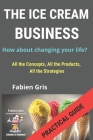 The Ice Cream Business: What If You Changed Your Life? Cover Image