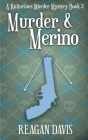 Murder & Merino: A Knitorious Murder Mystery Book 3 By Reagan Davis Cover Image