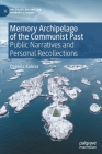 Memory Archipelago of the Communist Past: Public Narratives and Personal Recollections (Palgrave MacMillan Memory Studies) Cover Image