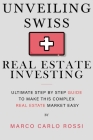 Unveiling Swiss Real Estate Investing: Ultimate step by step guide to make this complex Real Estate Market Easy By Marco Carlo Rossi Cover Image