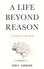 A Life Beyond Reason: A Father's Memoir Cover Image