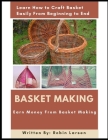 Basket Making: Earn Money From Basket Making By Robin Larsen Cover Image