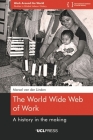 The World Wide Web of Work: A History in the Making (Work Around the World) Cover Image
