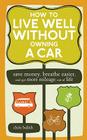 How to Live Well Without Owning a Car: Save Money, Breathe Easier, and Get More Mileage Out of Life Cover Image