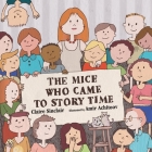 The Mice Who Came to Story Time By Claire Sinclair, Amir Achitoov (Illustrator) Cover Image