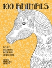Adult Coloring Book for Young Girl - 100 Animals - Stress Relieving Designs By Irma Washington Cover Image