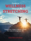 Guide to Wellness Through Stretching: Change your range and improve mobility. Get ready to change your life! By Dale Deis, Ed Stiles Cover Image