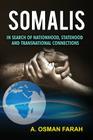 Somalis: In Search of Nationhood, Statehood and Transnational Connections By A. Osman Farah Cover Image