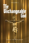 The Unchangeable God Volume I Cover Image