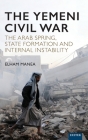The Yemeni Civil War: The Arab Spring, State formation and internal instability Cover Image