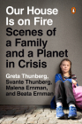 Our House Is on Fire: Scenes of a Family and a Planet in Crisis Cover Image