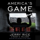 America's Game Lib/E: The NFL at 100 By Jerry Rice, Randy O. Williams, Adam Lazarre-White (Read by) Cover Image