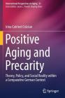 Positive Aging and Precarity: Theory, Policy, and Social Reality within a Comparative German Context By Irina Catrinel Crăciun Cover Image