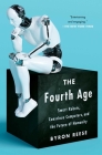 The Fourth Age: Smart Robots, Conscious Computers, and the Future of Humanity By Byron Reese Cover Image