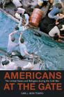 Americans at the Gate: The United States and Refugees During the Cold War (Politics and Society in Modern America #57) By Carl J. Bon Tempo Cover Image