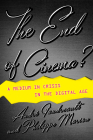 The End of Cinema?: A Medium in Crisis in the Digital Age (Film and Culture) Cover Image