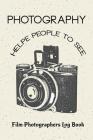Photography Helpe People to See: Film Photographers Log Book By Erick Lexi Cover Image