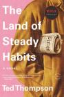 The Land of Steady Habits By Ted Thompson Cover Image
