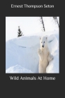 Wild Animals At Home By Ernest Thompson Seton Cover Image