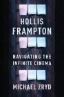 Hollis Frampton: Navigating the Infinite Cinema (Film and Culture) By Michael Zryd Cover Image