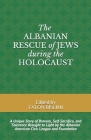 The Albanian Rescue of Jews During the Holocaust: A Unique Story of Bravery, Self-Sacrifice, and Tolerance Brought to Light by the Albanian American C By Faton Bislimi Cover Image