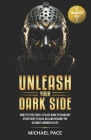 Unleash Your Dark Side: (2 Books in 1) How to Effectively Utilize Dark Psychology Strategies to Kick Ass and Become the Ultimate Winner in Lif Cover Image