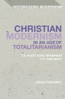 Christian Modernism in an Age of Totalitarianism: T.S. Eliot, Karl Mannheim and the Moot (Historicizing Modernism) By Jonas Kurlberg, Matthew Feldman (Editor), Erik Tonning (Editor) Cover Image